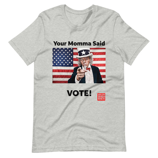 "Your Momma Said to Vote" Unisex T-Shirt - American Made, Patriotic Style