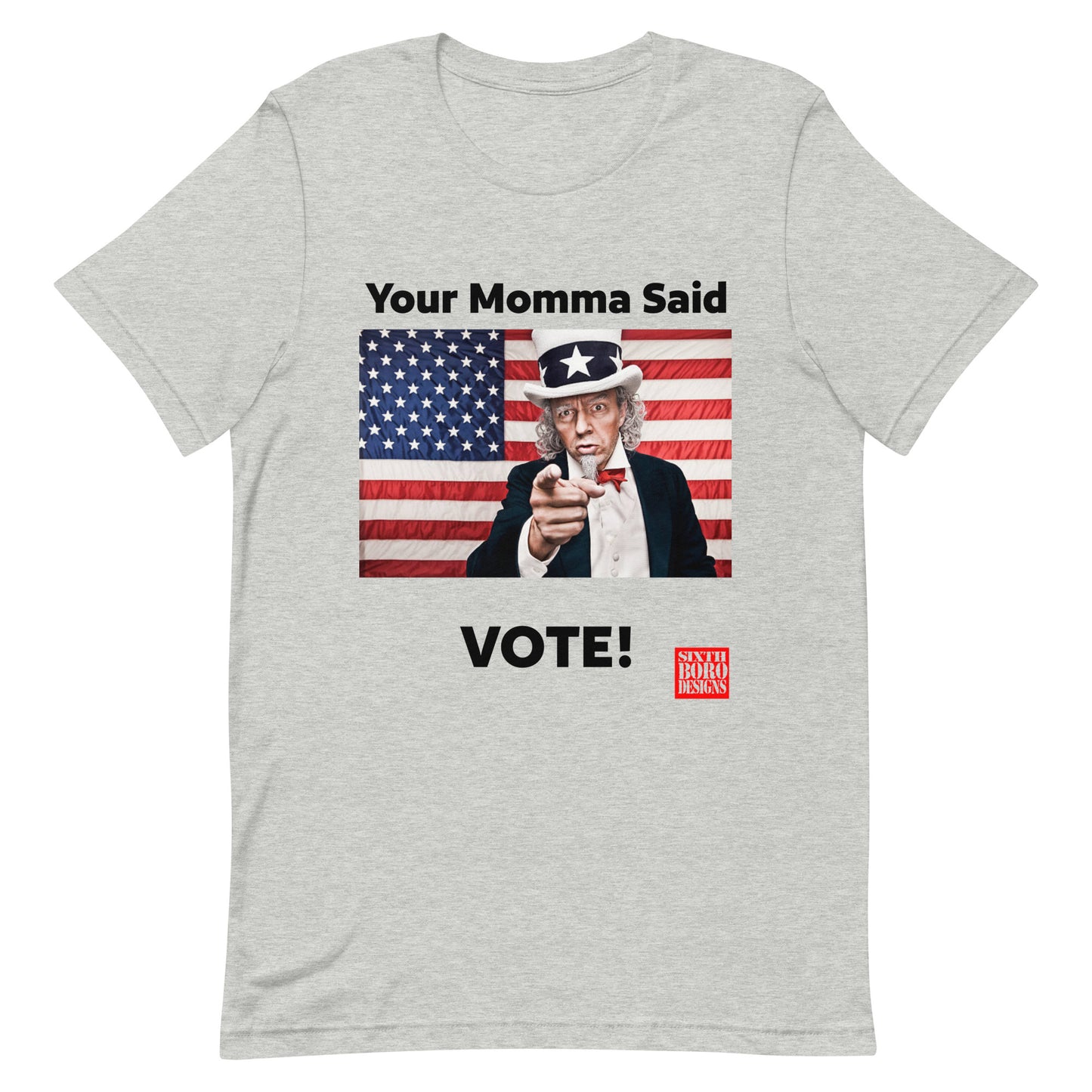 "Your Momma Said to Vote" Unisex T-Shirt - American Made, Patriotic Style