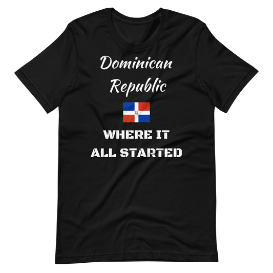 "DOMINICAN REPUBLIC WHERE IT ALL STARTED" Unisex T-Shirt sixthborodesigns.com