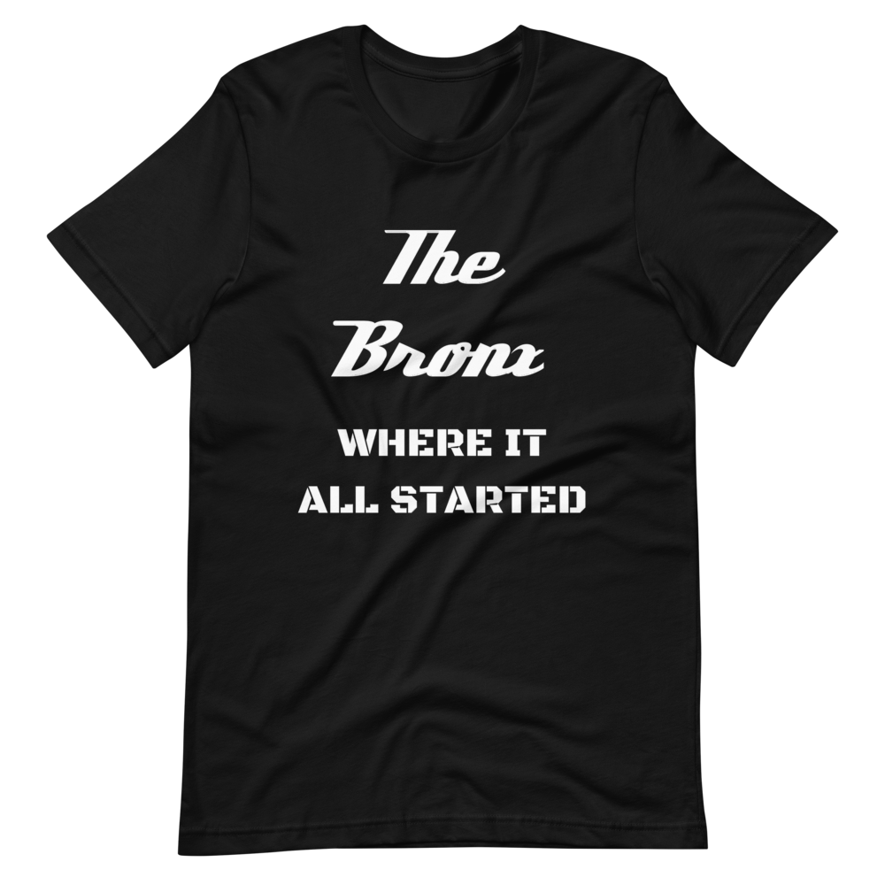 "THE BRONX WHERE IT ALL STARTED" Unisex T-Shirt sixthborodesigns.com