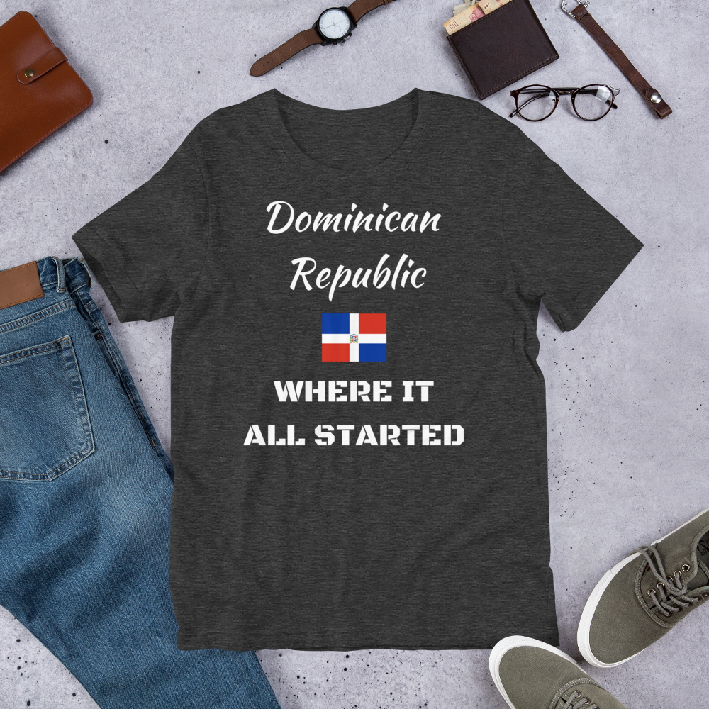 "DOMINICAN REPUBLIC WHERE IT ALL STARTED" Unisex T-Shirt sixthborodesigns.com
