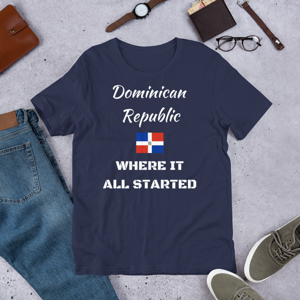 "DOMINICAN REPUBLIC WHERE IT ALL STARTED" Unisex T-Shirt sixthborodesigns.com