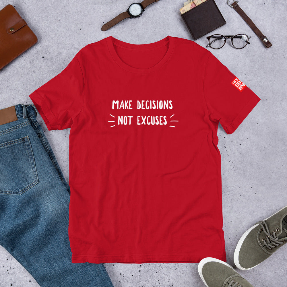 "Make Decisions Not Excuses" Unisex T-Shirt sixthborodesigns.com