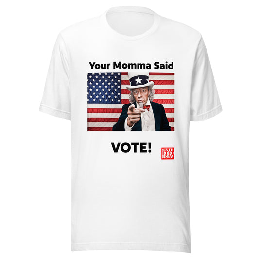 "Your Momma Said to Vote" Unisex T-Shirt - American Made, Patriotic Style