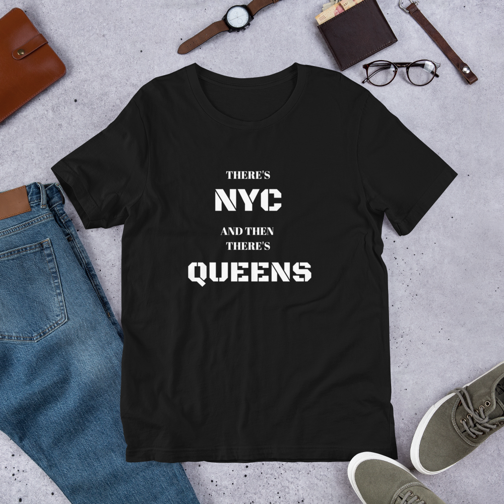 "There's NYC And Then There's QUEENS" Unisex T-Shirt sixthborodesigns.com