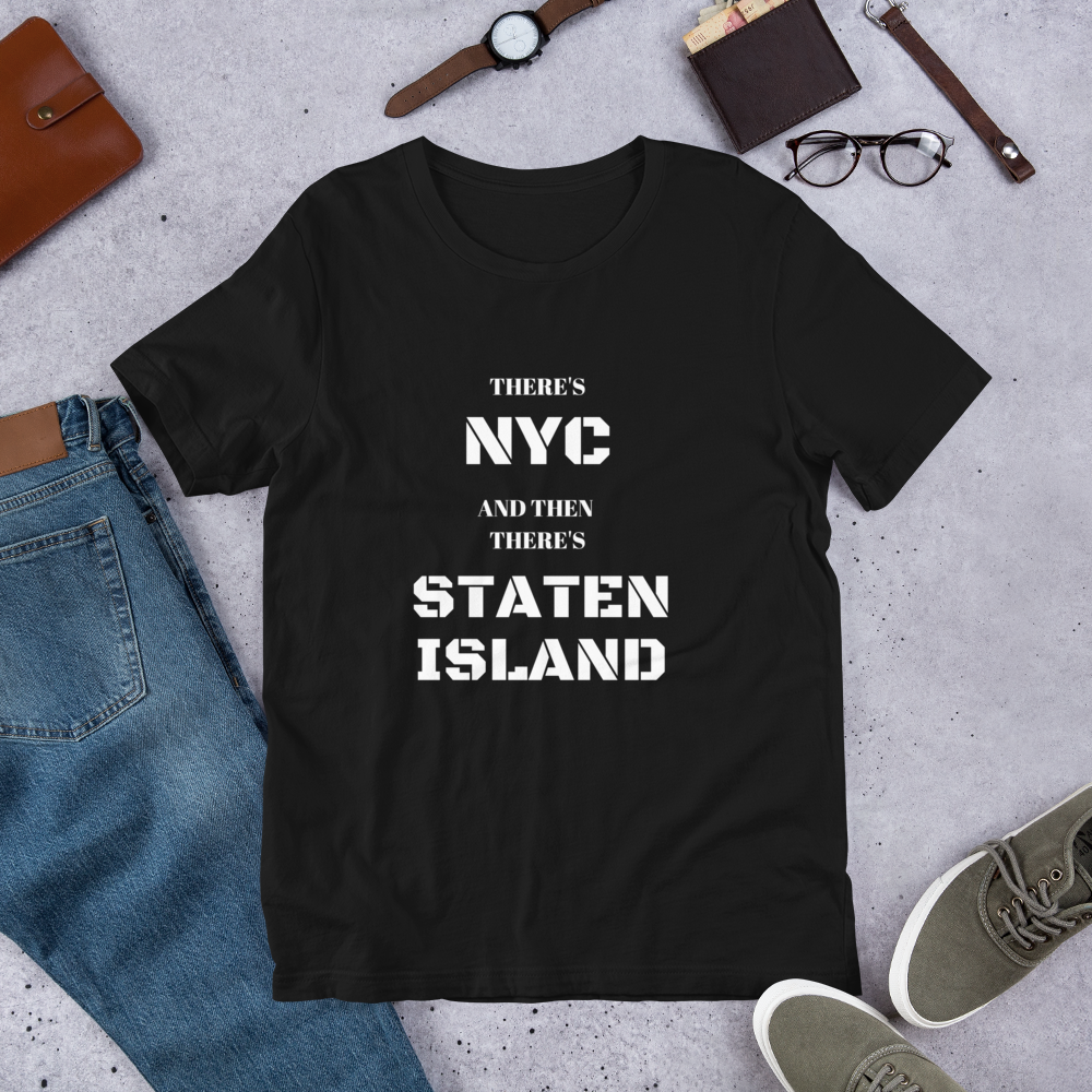 "There's NYC And Then There's STATEN ISLAND" Unisex T-Shirt sixthborodesigns.com