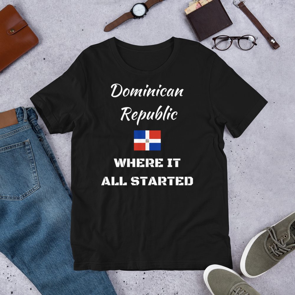 "DOMINICAN REPUBLIC WHERE IT ALL STARTED" Unisex T-Shirt sixthborodesigns.com