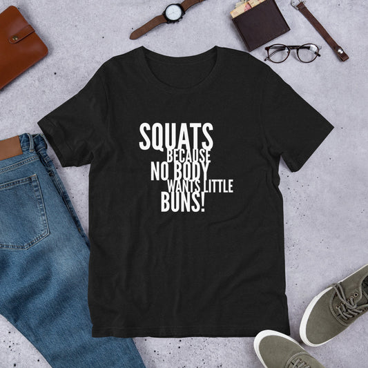 "Squats Because No Body Wants Little Buns!" T-Shirt sixthborodesigns.com