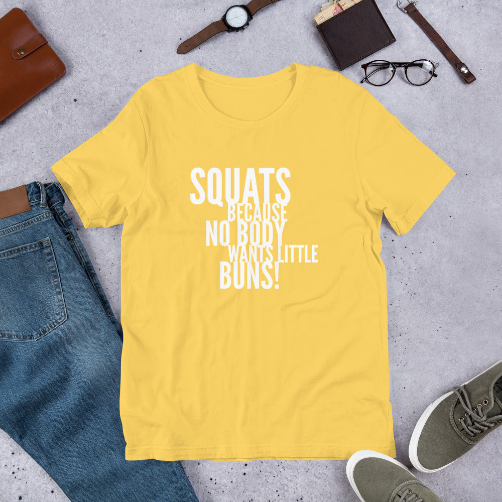 "Squats Because No Body Wants Little Buns!" T-Shirt sixthborodesigns.com
